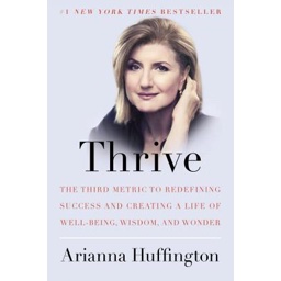 Thrive: The Third Metric to Redefining Success and Creating a Life of Well-Bein…