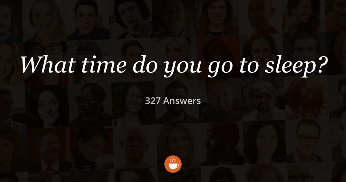 What Time Do You Go to Sleep? (327 Answers)