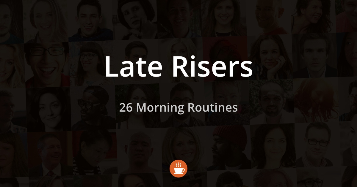 Morning Routines by Late Risers (26 Routines)