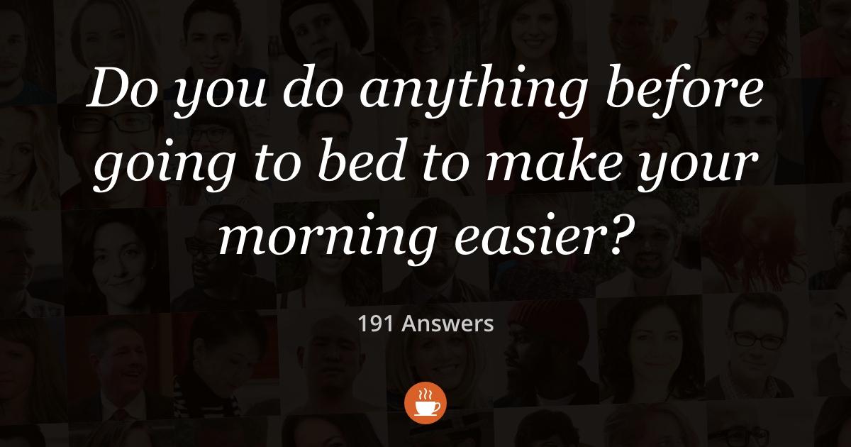 Do You Do Anything Before Going to Bed to Make Your Morning Easier